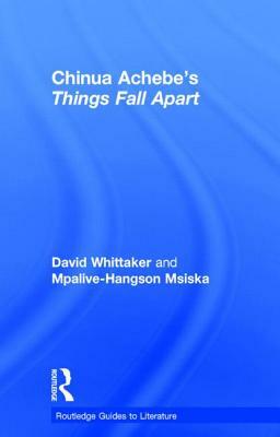 Chinua Achebe's Things Fall Apart: A Routledge Study Guide by David Whittaker, Mpalive-Hangson Msiska