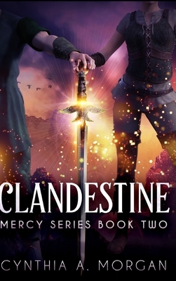 Clandestine by Cynthia A. Morgan