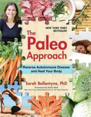 The Paleo Approach: Reverse Autoimmune Disease and Heal Your Body by Sarah Ballantyne