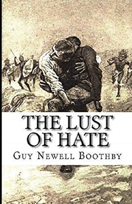 The Lust of Hate Illustrated by Guy Newell Boothby