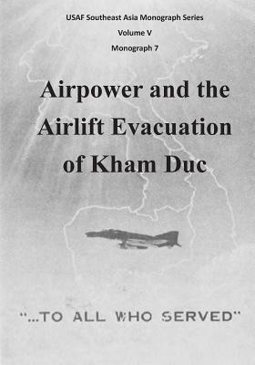 Airpower and the Airlift Evacuation of Kham Duc by Office of Air Force History, U. S. Air Force