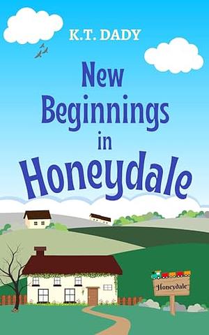 New Beginnings in Honeydale  by K.T. Dady