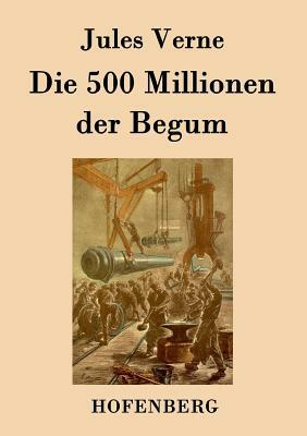 Die 500 Millionen der Begum by Jules Verne
