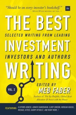 The Best Investment Writing Volume 2: Selected Writing from Leading Investors and Authors by Mebane T. Faber