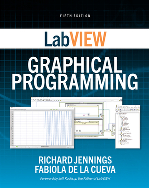 LabVIEW Graphical Programming, Fifth Edition by Richard Jennings, Fabiola de la Cueva