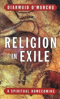 Religion in Exile: A Spiritual Homecoming by Diarmuid O'Murchu