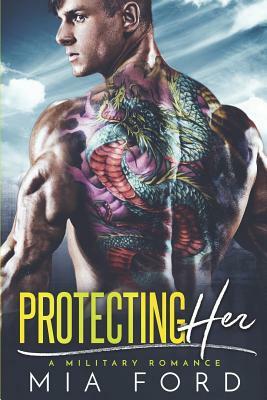 Protecting Her: A Military Romance by Mia Ford