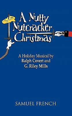 A Nutty Nutcracker Christmas by G. Riley Mills, Ralph Covert