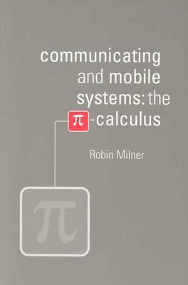 Communicating and Mobile Systems: The Pi Calculus by Robin Milner
