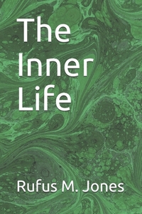 The Inner Life by Rufus M. Jones