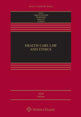Health Care Law and Ethics by Mark A. Hall, Mary Anne Bobinski, David Orentlicher