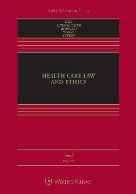 Health Care Law and Ethics by Mary Anne Bobinski, Mark A. Hall, David Orentlicher