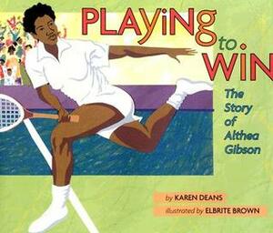Playing to Win: The Story of Althea Gibson by Karen Deans