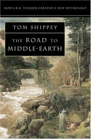 The Road to Middle-earth: How J. R. R. Tolkien created a new mythology by Tom Shippey