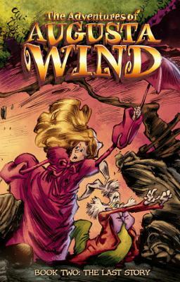 The Adventures of Augusta Wind, Volume 2: The Last Story by J.M. DeMatteis