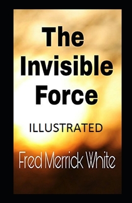 The Invisible Force Illustrated by Fred Merrick White