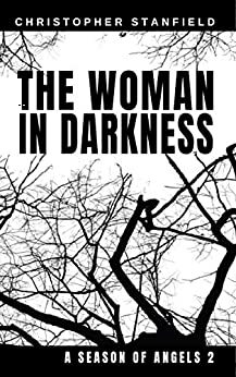 The Woman in Darkness (A Season of Angels #2) by Christopher Stanfield