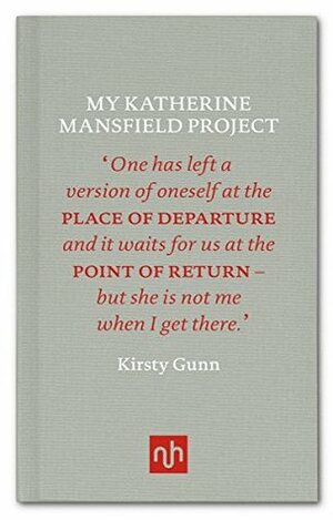 My Katherine Mansfield Project by Kirsty Gunn