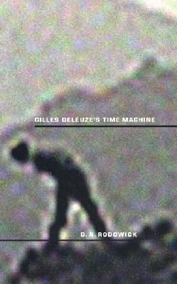 Gilles Deleuze's Time Machine by D.N. Rodowick