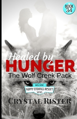 Healed by Hunger: The Wolf Creek Pack by Crystal Rister