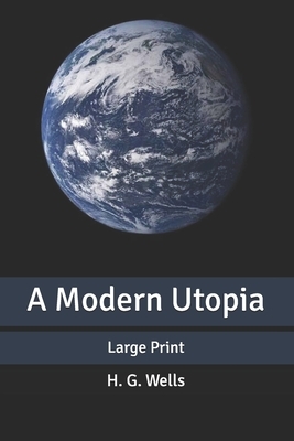 A Modern Utopia: Large Print by H.G. Wells