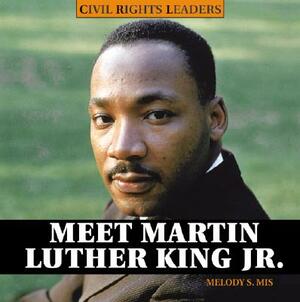 Meet Martin Luther King JR. by Melody S. Mis