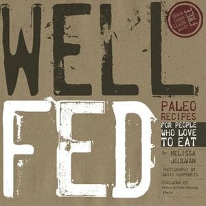 Well Fed: Paleo Recipes for People Who Love to Eat by Kathleen Shannon, David Humphreys, Melissa Joulwan