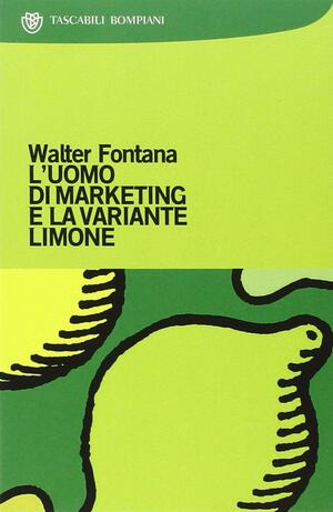 L'uomo di marketing e la variante limone by Walter Fontana