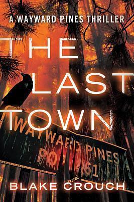 The Last Town: Wayward Pines: 3 by Blake Crouch, Blake Crouch