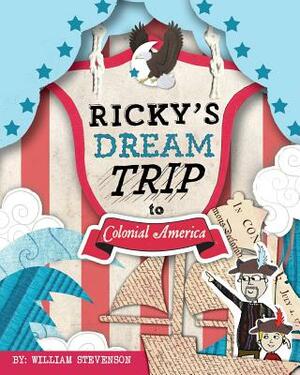 Ricky's Dream Trip to Colonial America by William Stevenson