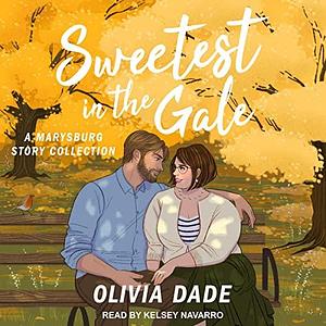 Sweetest in the Gale: A Marysburg Story Collection by Olivia Dade, Olivia Dade