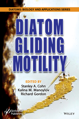 Diatom Gliding Motility: Biology and Applications by Kalina M. Manoylov, Stanley A. Cohn, Richard Gordon