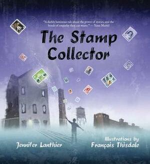 The Stamp Collector by François Thisdale, Jennifer Lanthier