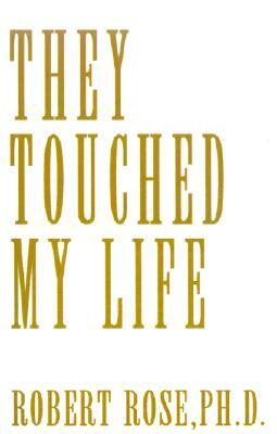 They Touched My Life by Robert Rose