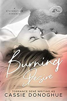 Burning Desire: A Stepbrother Romance by Torrance Sené, Cassie Donoghue
