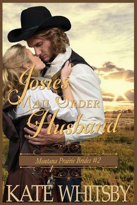 Josie's Mail Order Husband: A Clean Historical Cowboy Romance Story by Kate Whitsby