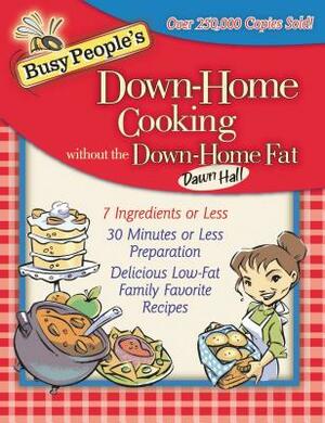 Busy People's Down-Home Cooking Without the Down-Home Fat by Dawn Hall