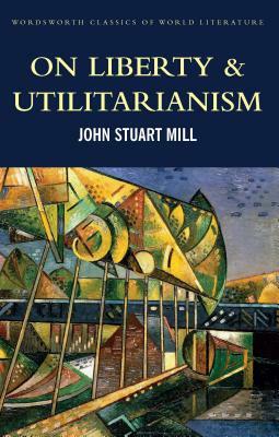 On Liberty & Utilitarianism by John Stuart Mill
