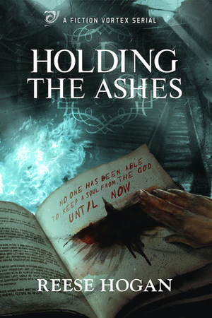 Holding the Ashes by Reese Hogan
