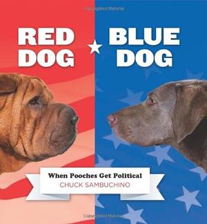 Red Dog/Blue Dog: When Pooches Get Political by Chuck Sambuchino