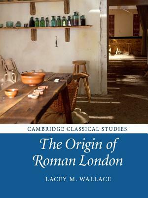 The Origin of Roman London by Lacey M. Wallace