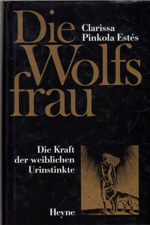 Die Wolfsfrau. Die Kraft der weiblichen Urinstinkte by Clarissa Pinkola Estés