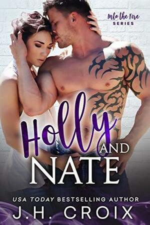 Holly & Nate (Into The Fire Series) by J.H. Croix