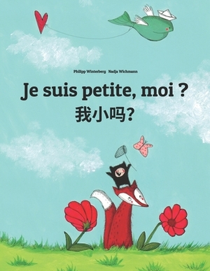 Je suis petite, moi ? &#25105;&#23567;&#21527;&#65311;: Un livre d'images pour les enfants (Edition bilingue français-chinois simplifié) by 