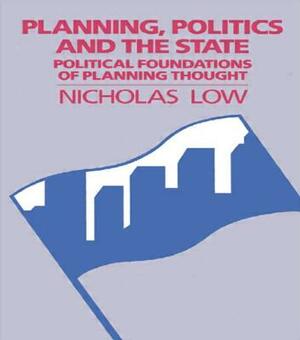Planning Politics & State by Nicholas Low