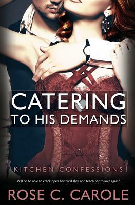 Catering to His Demands by Rose C. Carole