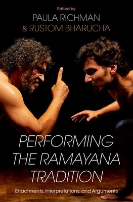 Performing the Ramayana Traditions: Enactment, Interpretation, and Argument by Paula Richman
