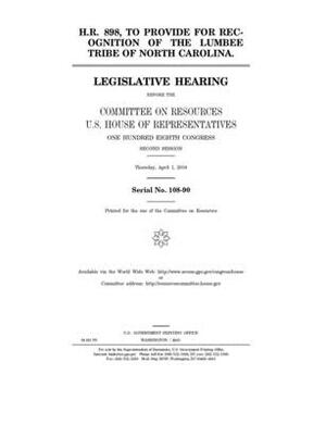 H.R. 898, to provide for recognition of the Lumbee Tribe of North Carolina by Committee on Resources (house), United States Congress, United States House of Representatives