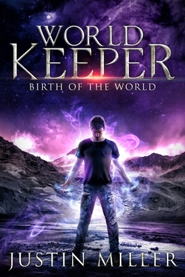 World Keeper: Birth of a World by Justin Miller