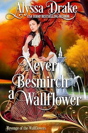 Never Besmirch a Wallflower: Dukes and Wallflowers by Alyssa Drake